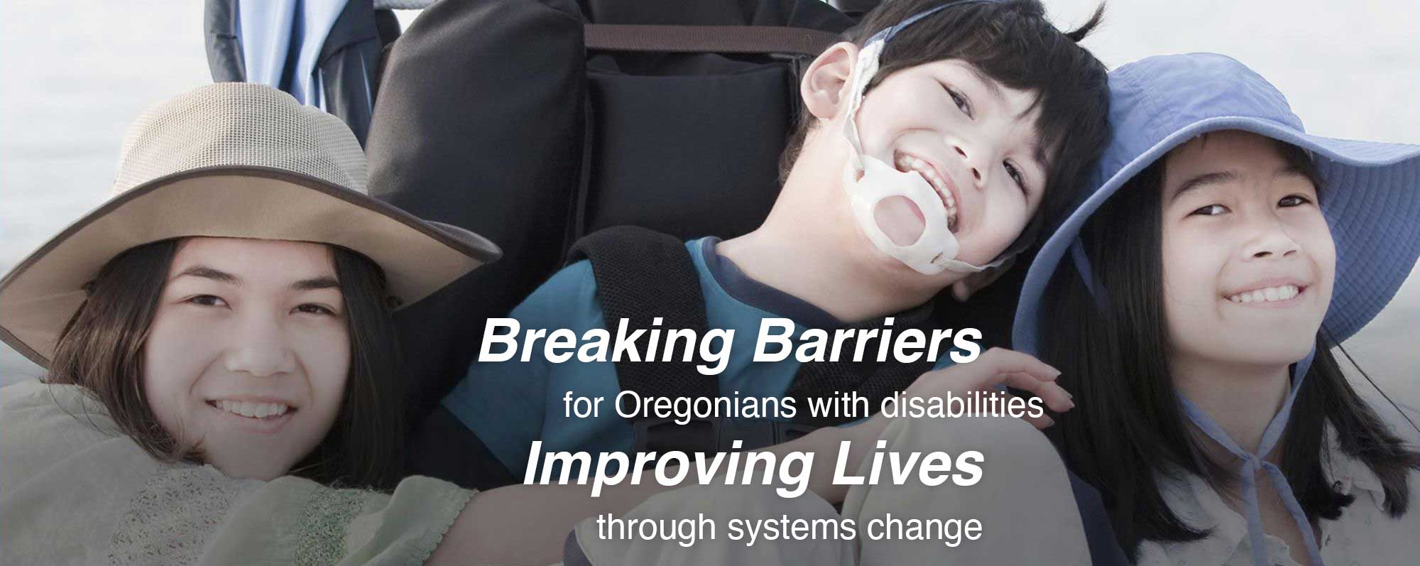 Breaking Barriers for Oregonians with disabilities, Improving Lives through systems change